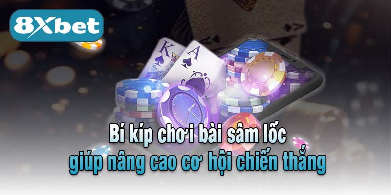 Bí kíp chơi bài sâm lốc giúp nâng cao cơ hội chiến thắng