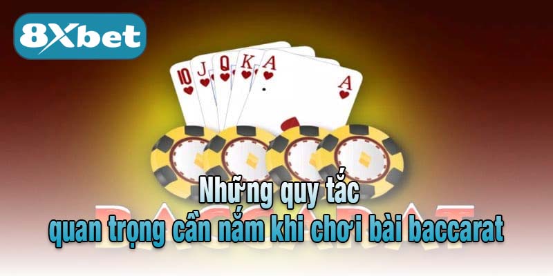 Những quy tắc quan trọng cần nắm khi chơi bài baccarat 