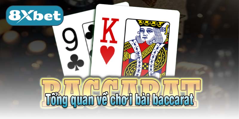 Tổng quan về chơi bài baccarat