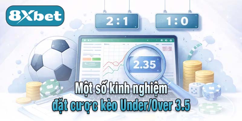 Một số kinh nghiệm đặt cược kèo Under/Over 3.5