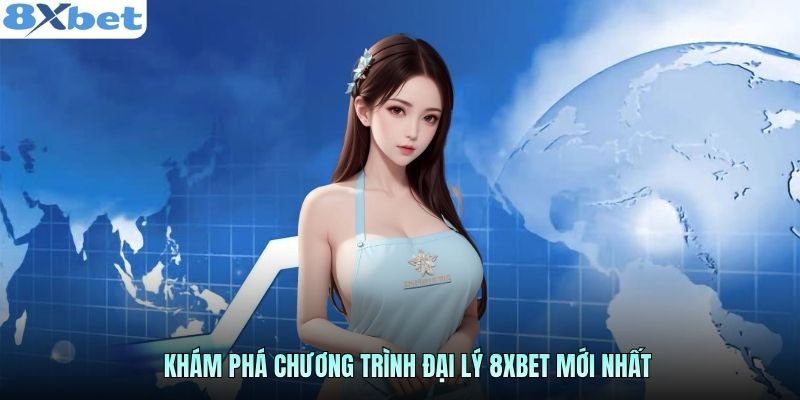 Khám phá chương trình đại lý 8XBET mới nhất