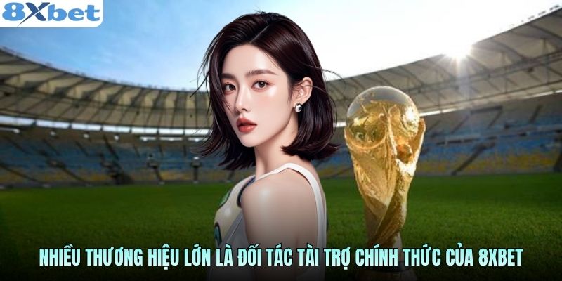 Nhiều thương hiệu lớn là đối tác tài trợ chính thức của 8xbet