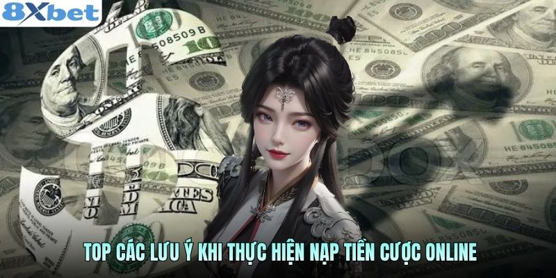 Top các lưu ý khi thực hiện nạp tiền cược online